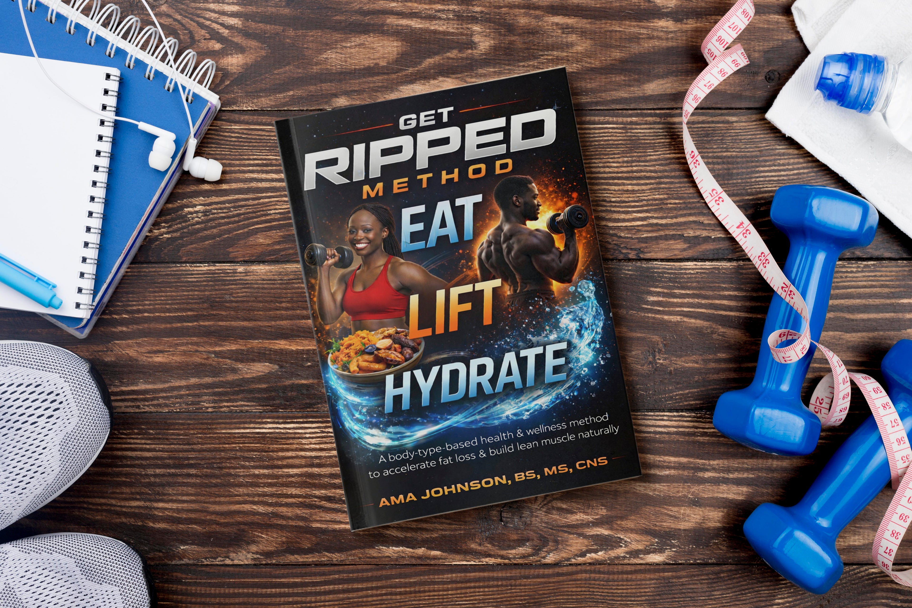 GET RIPPED METHOD: Eat · Lift · Hydrate -BOOK # 2